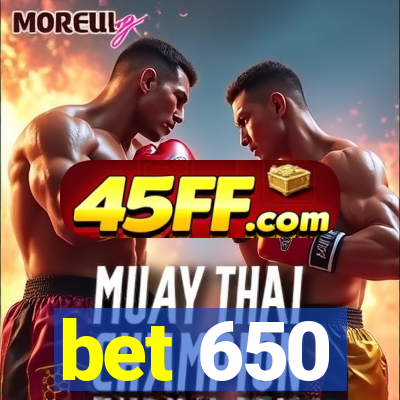 bet 650